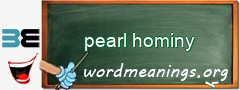 WordMeaning blackboard for pearl hominy